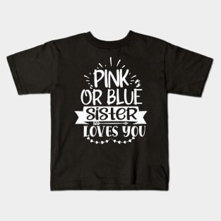 Pink or blue sister  loves you, Pregnancy Gift, Maternity Gift, Gender Reveal, Mom to Be, Pregnant, Baby Announcement, Pregnancy Announcement Kids T-Shirt